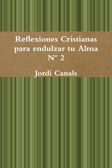 Reflexiones Cristianas para endulzar tu Alma  Nº 2
