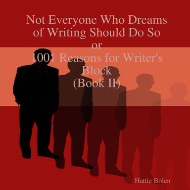 Not Everyone Who Dreams of Writing Should Do So or 1001 Reasons for Writer's Block/Part II