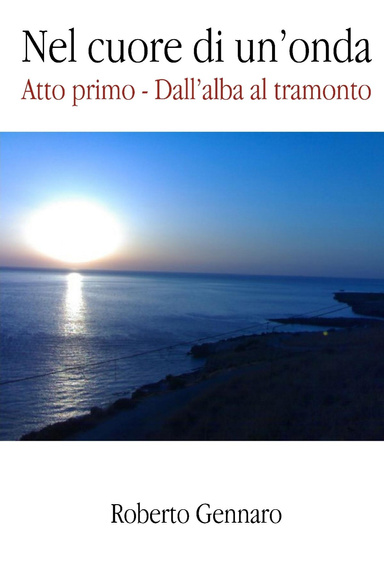 Nel cuore di un'onda - Atto primo - Dall'alba al tramonto