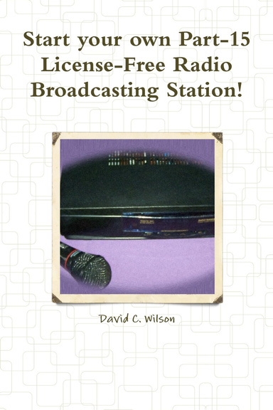 Start your own Part-15 License-Free Radio Broadcasting Station!