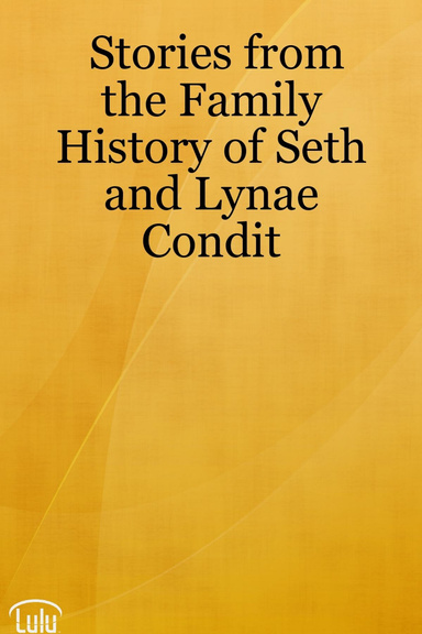 Stories from the Family History of Seth and Lynae Condit