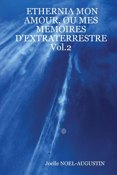 ETHERNIA MON AMOUR, OU MES MEMOIRES D'EXTRATERRESTRE Vol.2
