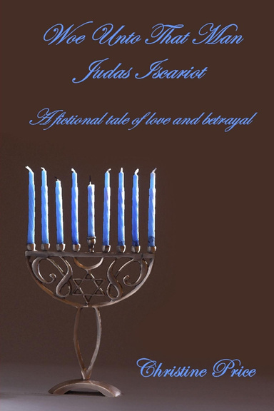 Woe Unto That Man Judas Iscariot - A fictional tale of love and betrayal