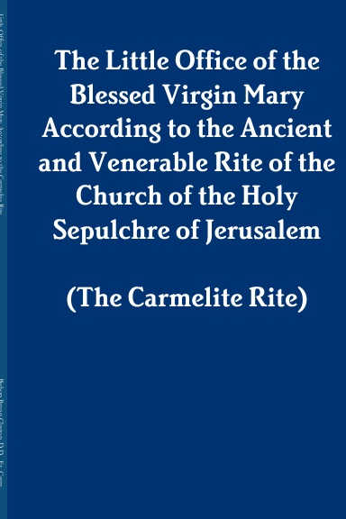 Little Office of the Blessed Virgin Mary According to the Carmelite Rite