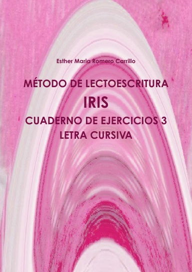 MÉTODO DE LECTOESCRITURA IRIS. CUADERNO DE EJERCICIOS 3. LETRA CURSIVA.