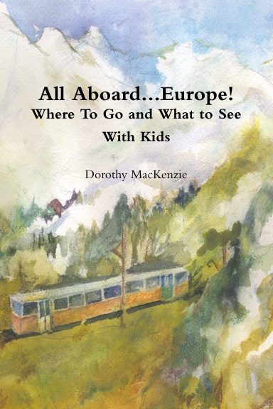 All Aboard...Europe! Where To Go and What To See With Kids (...And Your Husband)!