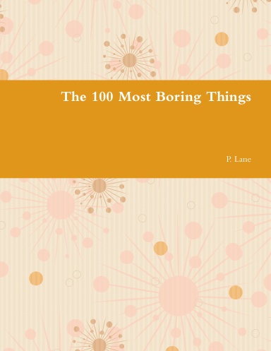The 100 Most Boring Things
