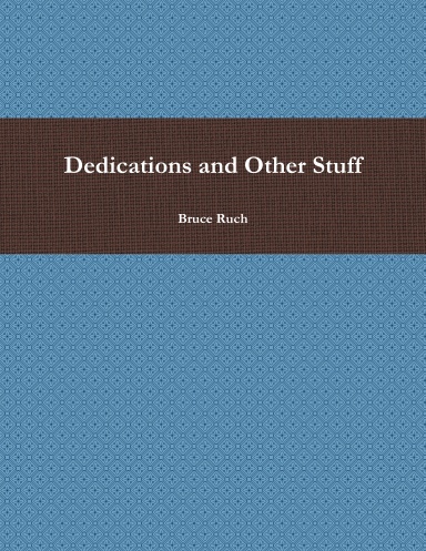 Dedications and Other Stuff