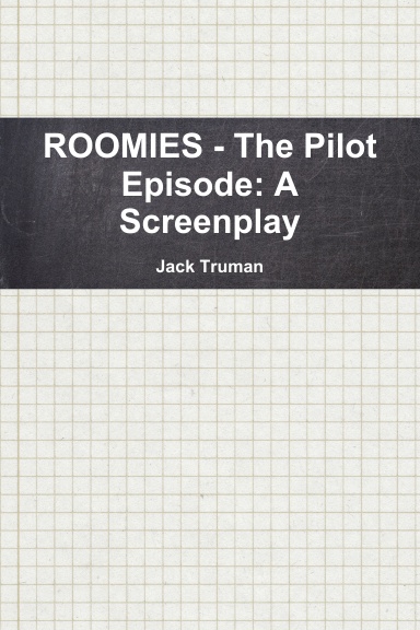 ROOMIES - The Pilot Episode: A Screenplay