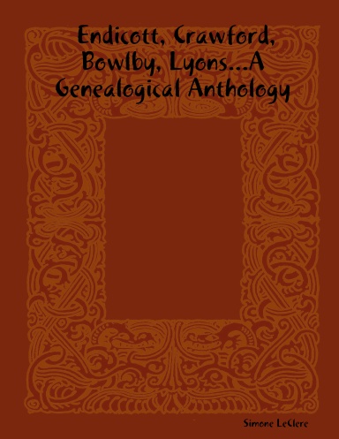 Endicott, Crawford, Bowlby, Lyons...A Genealogical Anthology