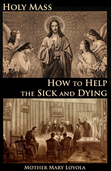 Holy Mass and How to Help the Sick and Dying