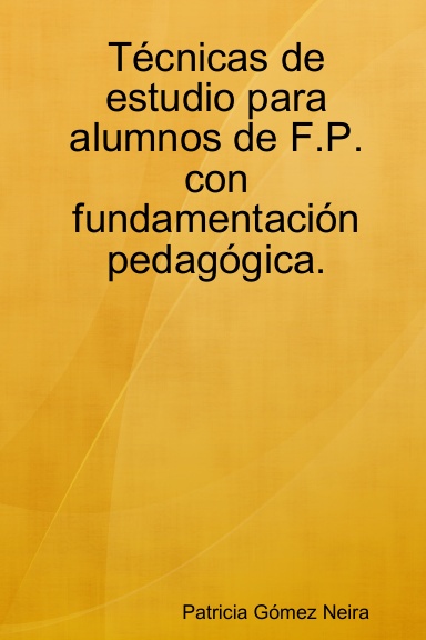 Técnicas de estudio para alumnos de F.P. con fundamentación pedagógica.