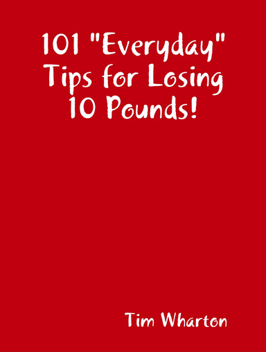101 "Everyday" Tips for Losing 10 Pounds!