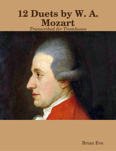 12 Duets by W. A. Mozart Transcribed for Trombones