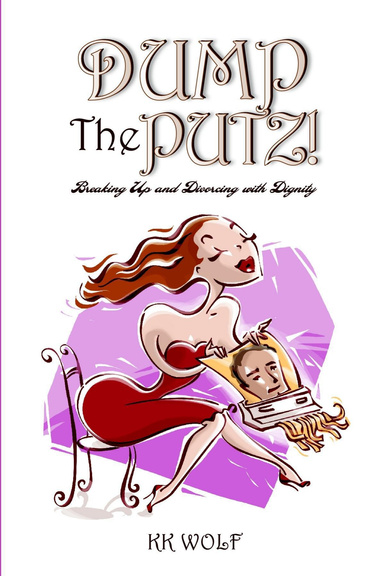 Dump the Putz! - Breaking Up and Divorcing with Dignity