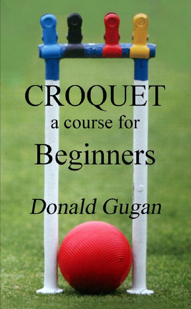 Croquet: a course for Beginners