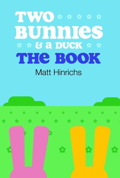Two Bunnies And A Duck: The Book