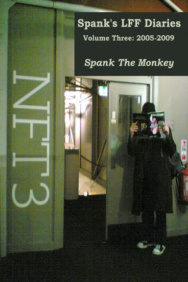 Spank's LFF Diaries Volume Three: 2005-2009 (ebook)