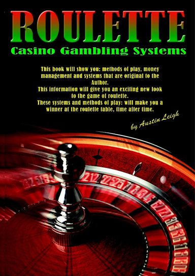 Roulette Casino Gambling Systems by Austin Leigh