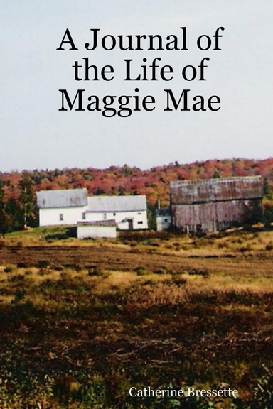 A Journal of the Life of Maggie Mae