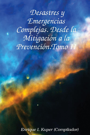 Desastres y Emergencias Complejas. Desde la Mitigación a la Prevención.Tomo II