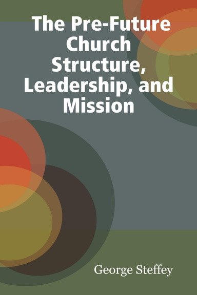The Pre-Future Church: Structure, Leadership, and Mission