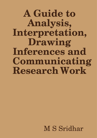 A Guide to Analysis, Interpretation, Drawing Inferences and Communicating Research Work