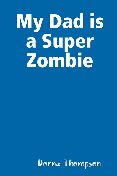 My Dad is a Super Zombie