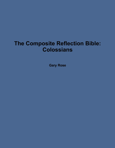 The Composite Reflection Bible: Colossians
