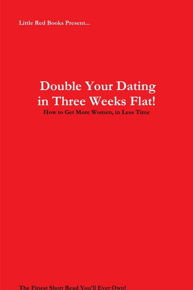Double Your Dating in Three Weeks Flat!: How to Get More Women, in Less Time