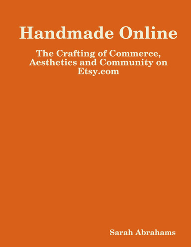 Handmade Online: The Crafting of Commerce, Aesthetics and Community on Etsy.com