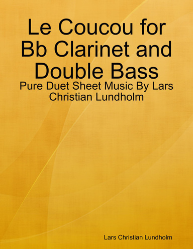 Le Coucou for Bb Clarinet and Double Bass - Pure Duet Sheet Music By Lars Christian Lundholm