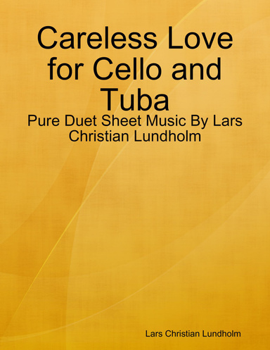 Careless Love for Cello and Tuba - Pure Duet Sheet Music By Lars Christian Lundholm
