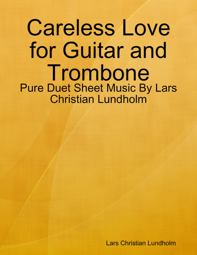 Careless Love for Guitar and Trombone - Pure Duet Sheet Music By Lars Christian Lundholm
