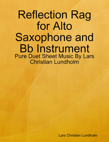 Reflection Rag for Alto Saxophone and Bb Instrument - Pure Duet Sheet Music By Lars Christian Lundholm