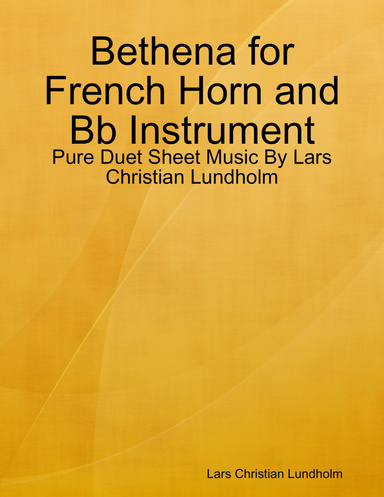 Bethena for French Horn and Bb Instrument - Pure Duet Sheet Music By Lars Christian Lundholm