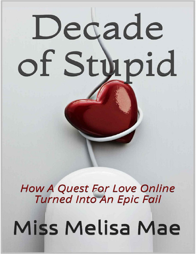 Decade of Stupid: How a Quest for Love Online Turned Into an Epic Fail