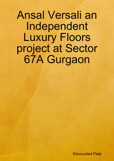 Ansal Versali an Independent Luxury Floors project at Sector 67A Gurgaon