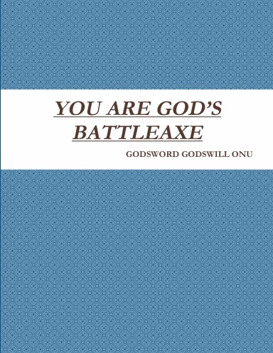 YOU ARE GOD’S BATTLEAXE