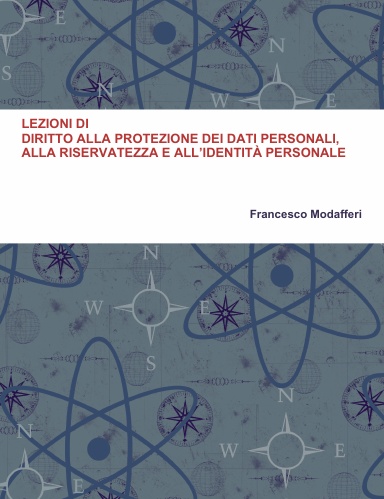 LEZIONI DI DIRITTO ALLA PROTEZIONE DEI DATI PERSONALI, ALLA ...