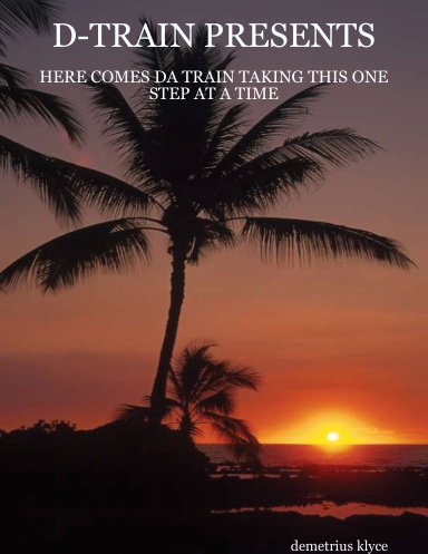 D-TRAIN PRESENTS: HERE COMES DA TRAIN TAKING THIS ONE STEP AT A TIME