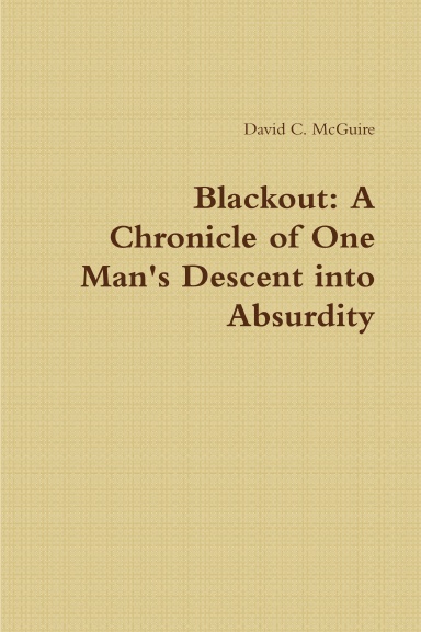 Blackout: A Chronicle of One Man's Descent into Absurdity