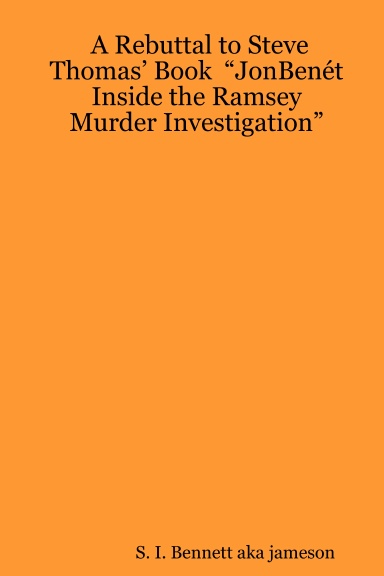 A Rebuttal to Steve Thomas’ Book  “JonBenét  -  Inside the Ramsey Murder Investigation”
