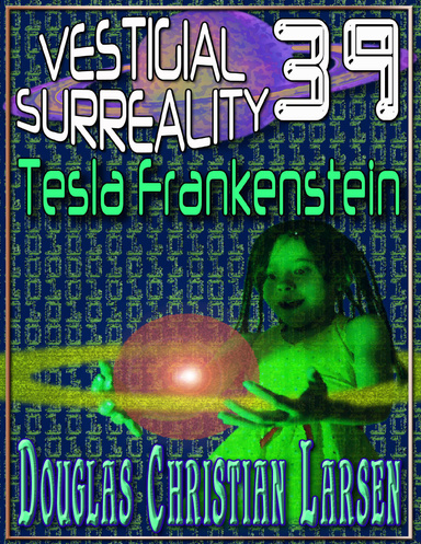 Vestigial Surreality: 39: Tesla Frankenstein