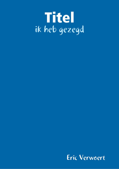 Titel: ik heb gezegd