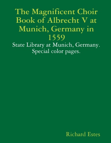 The Magnificent Choir Book of Albrecht V at Munich, Germany in 1559 - State Library at Munich, Germany.