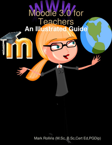 Moodle 3.0 for Teachers:-An Illustrated Guide