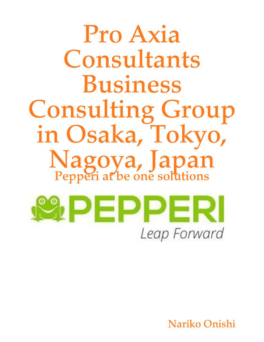 Pro Axia Consultants Business Consulting Group in Osaka, Tokyo, Nagoya, Japan: Pepperi at be one solutions