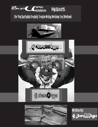 SubUrban Underground Presents... The 'Print and Publish Creativity' Creative Writing Workshop Text/Workbook