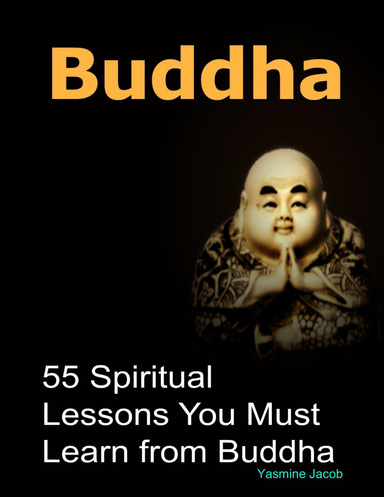 Buddha:  55 Spiritual Lessons You Must Learn from Buddha